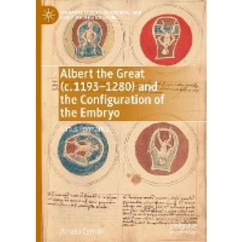 Albert the Great (c. 1193–1280) and the Configuration of the Embryo: Virtus Formativa (Palgrave Studies in Medieval and Early Modern Medicine)