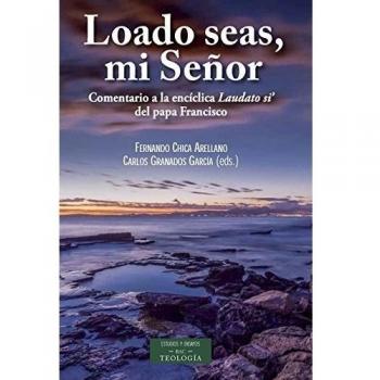 Loado seas mi Señor: Comentario a la encíclica «Laudato si?» del papa Francisco