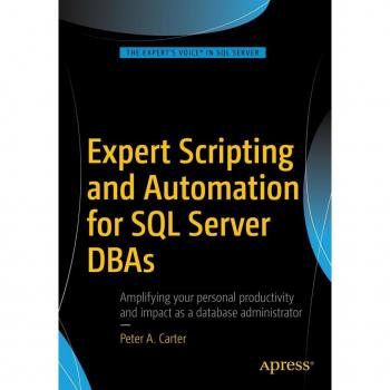 Expert Scripting and Automation for SQL Server DBAs