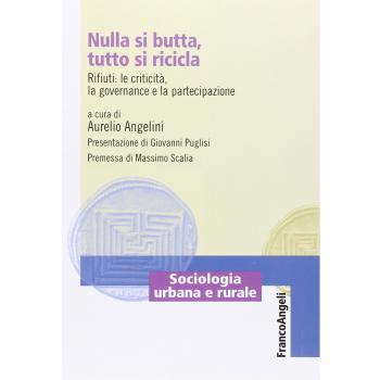 Nulla si butta, tutto si ricicla. Rifiuti: le criticità, la governance e la partecipazione