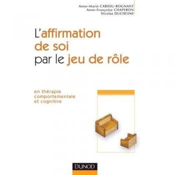 L'affirmation de soi par le jeu de rôle : En thérapie comportementale et cognitive
