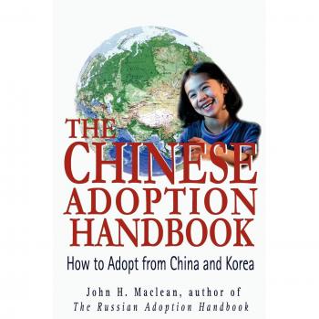 The Chinese Adoption Handbook: How to Adopt from China and Korea