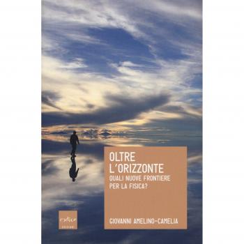 Oltre l'orizzonte. Quali nuove frontiere per la fisica?