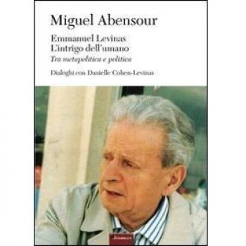 Emmanuel Levinas, l'intrigo dell'umano. Tra metapolitica e politica