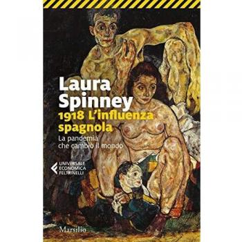 Laura Spinney 1918. L'Influenza Spagnola. La Pandemia Che Cambiò Il Mondo (Universale Economica Feltrinelli)
