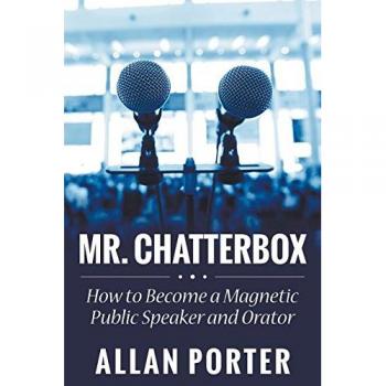 Mr. Chatterbox: How to Become a Magnetic Public Speaker and Orator