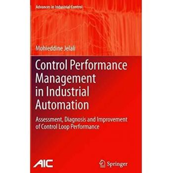 Control Performance Management in Industrial Automation: Assessment, Diagnosis and Improvement of Control Loop Performance