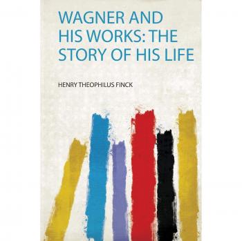 Wagner and His Works