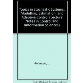 Topics in Stochastic Systems: Modelling, Estimation, and Adaptive Control
