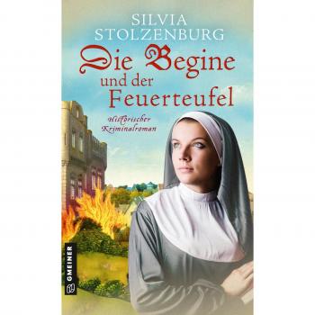 Die Begine und der Feuerteufel: Historischer Kriminalroman (Historische Romane im GMEINER-Verlag)