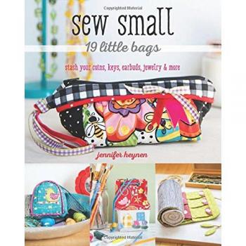 Sew Small 19 Little Bags: Stash Your Coins, Keys, Earbuds, Jewelry & More