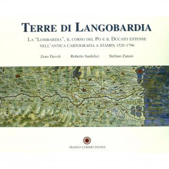 Terre di Langobardia. La Lombardia, il corso del Po e il Ducato estense nell'antica cartografia a stampa