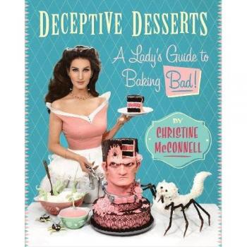 Deceptive Desserts: A Lady's Guide to Baking Bad!