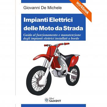 Impianti elettrici delle moto da strada. Guida al funzionamento e manutenzione degli impianti elettrici installati a bordo