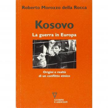 Kosovo. La guerra in Europa. Origini e realtà di un conflitto etnico