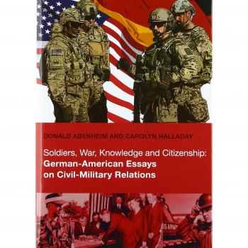 Soldiers War Knowledge and Citizenship: German-American Essays on Civil-Military Relations