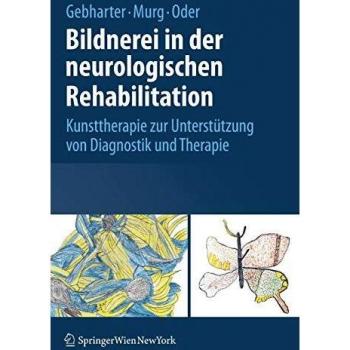 Bildnerei in der neurologischen Rehabilitation: Kunsttherapie zur Unterstützung von Diagnostik und Therapie