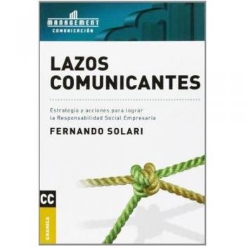 Lazos comunicantes: Estrategia y acciones para lograr la responabilidad social empresaria (Tapa blanda).