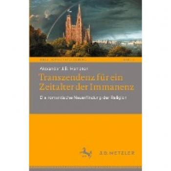 Transzendenz für ein Zeitalter der Immanenz: Die romantische Neuerfindung der Religion (Neue Romantikforschung, 3, Band 3)