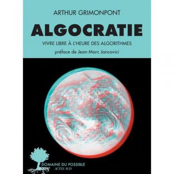 Algocratie : vivre libre à l'heure des algorithmes