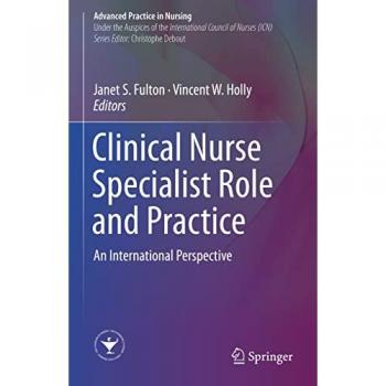 Clinical Nurse Specialist Role and Practice: An International Perspective (Advanced Practice in Nursing)