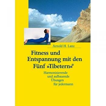 Fitness und Entspannung mit den Fnf Tibetern: Harmonisierende und aufbauende bungen fr jedermann