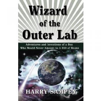Wizard of the Outer Lab: Adventures and Inventions of a Boy Who Would Never Amount to a Hill of Beans