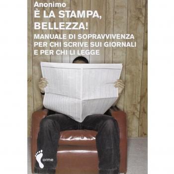Ã la stampa, bellezza! Manuale di sopravvivenza per chi scrive sui giornali e per chi li legge