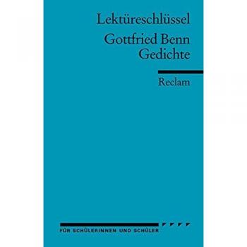 Lektüreschlüssel zu Gottfried Benn: Gedichte