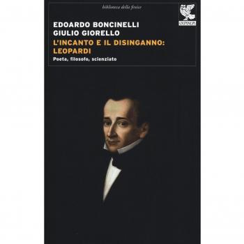 L' incanto e il disinganno: Leopardi. Poeta, filosofo, scienziato Edoardo Boncinelli;Giulio Giorello