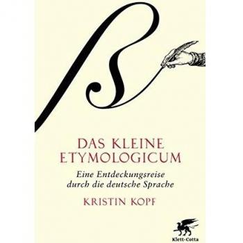 Kristin Kopf Das Kleine Etymologicum: Eine Entdeckungsreise Durch Die Deutsche Sprache