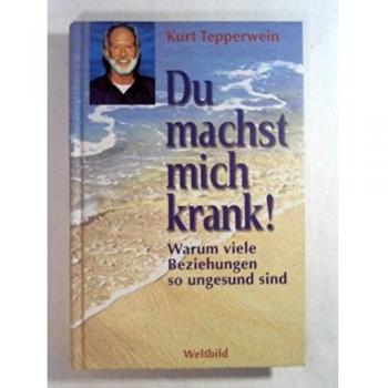 Du machst mich krank!: die Sprache der Symptome erkennen und verstehen. Warum viele Beziehungen so ungesund sind