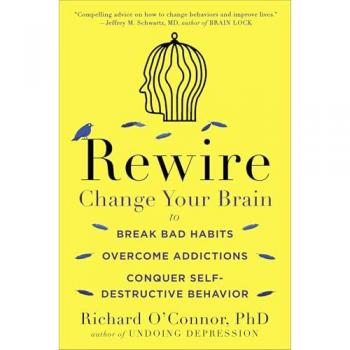 Rewire: Change Your Brain to Break Bad Habits, Overcome Addictions, Conquer Self-Destruc tive Behavior