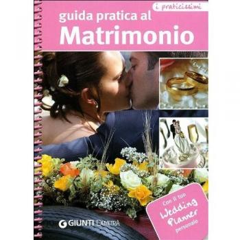 Guida pratica al matrimonio. Con il tuo wedding planner personale. Ediz. illustrata
