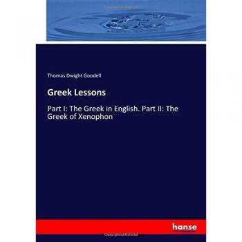 Greek Lessons: Part I: The Greek in English. Part II: The Greek of Xenophon