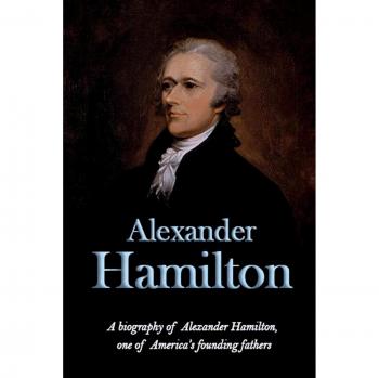 Alexander Hamilton: A biography of Alexander Hamilton, one of America's founding fathers