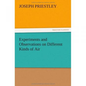 Experiments and Observations on Different Kinds of Air