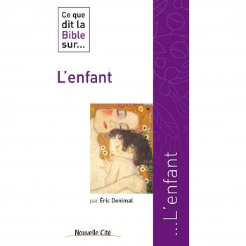 Ce que dit la Bible sur l'enfant