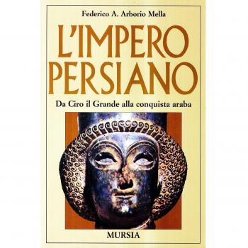 L'impero persiano. Da Ciro il Grande alla conquista araba