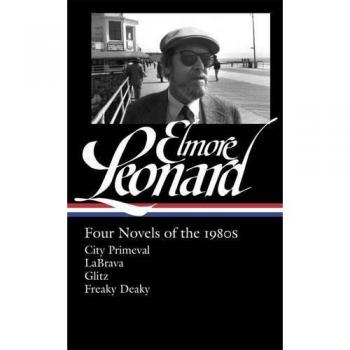 Elmore Leonard: Four Novels of the 1980s: City Primeval / LaBrava / Glitz / Freaky Deaky: 2