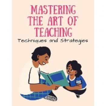 Mastering the Art of Teaching: Techniques and Strategies