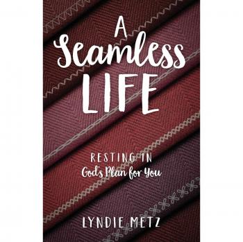 A Seamless Life: Resting in God's Plan for You