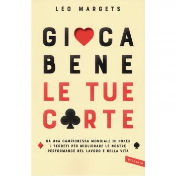 Gioca bene le tue carte. Da una campionessa mondiale di poker i segreti per migliorare le nostre performance nel lavoro e nella vita