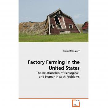 Factory Farming in the United States: The Relationship of Ecological and Human Health Problems