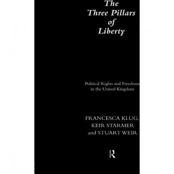 The Three Pillars of Liberty: Political Rights and Freedoms in the United Kingdom (The Democratic Audit of the United Kingdom)