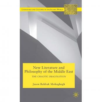 New Literature and Philosophy of the Middle East: The Chaotic Imagination