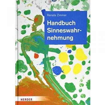 Handbuch Sinneswahrnehmung: Grundlagen einer ganzheitlichen Bildung und Erziehung