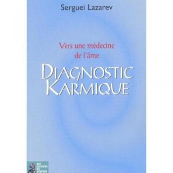 Diagnostic karmique : comment comprendre et soigner nos maladies par la restauration de notre karma