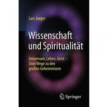 Wissenschaft und Spiritualität: Universum, Leben, Geist