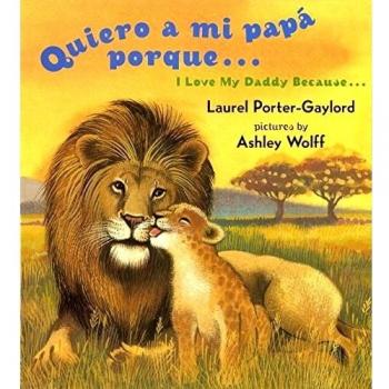Quiero a Mi Papa Porque (I Love My Daddy Because English / Spanishedition), by Laurel Porter Gaylord